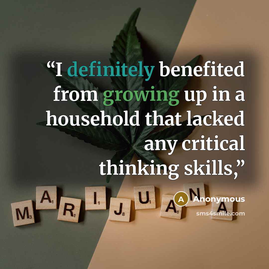 “I definitely benefited from growing up in a household that lacked any critical thinking skills,” quote by Anonymous