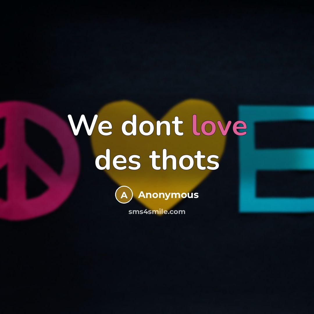 “We dont love des thots” quote by Anonymous