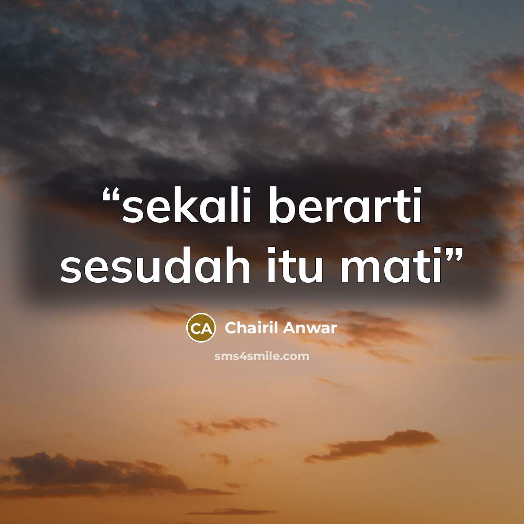 “sekali berarti sesudah itu mati” quote by Chairil Anwar