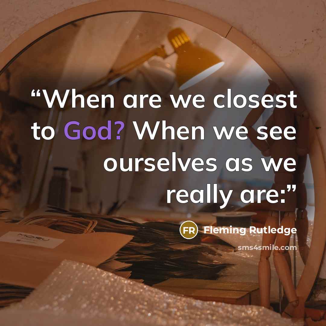 “When are we closest to God? When we see ourselves as we really are:” quote by Fleming Rutledge