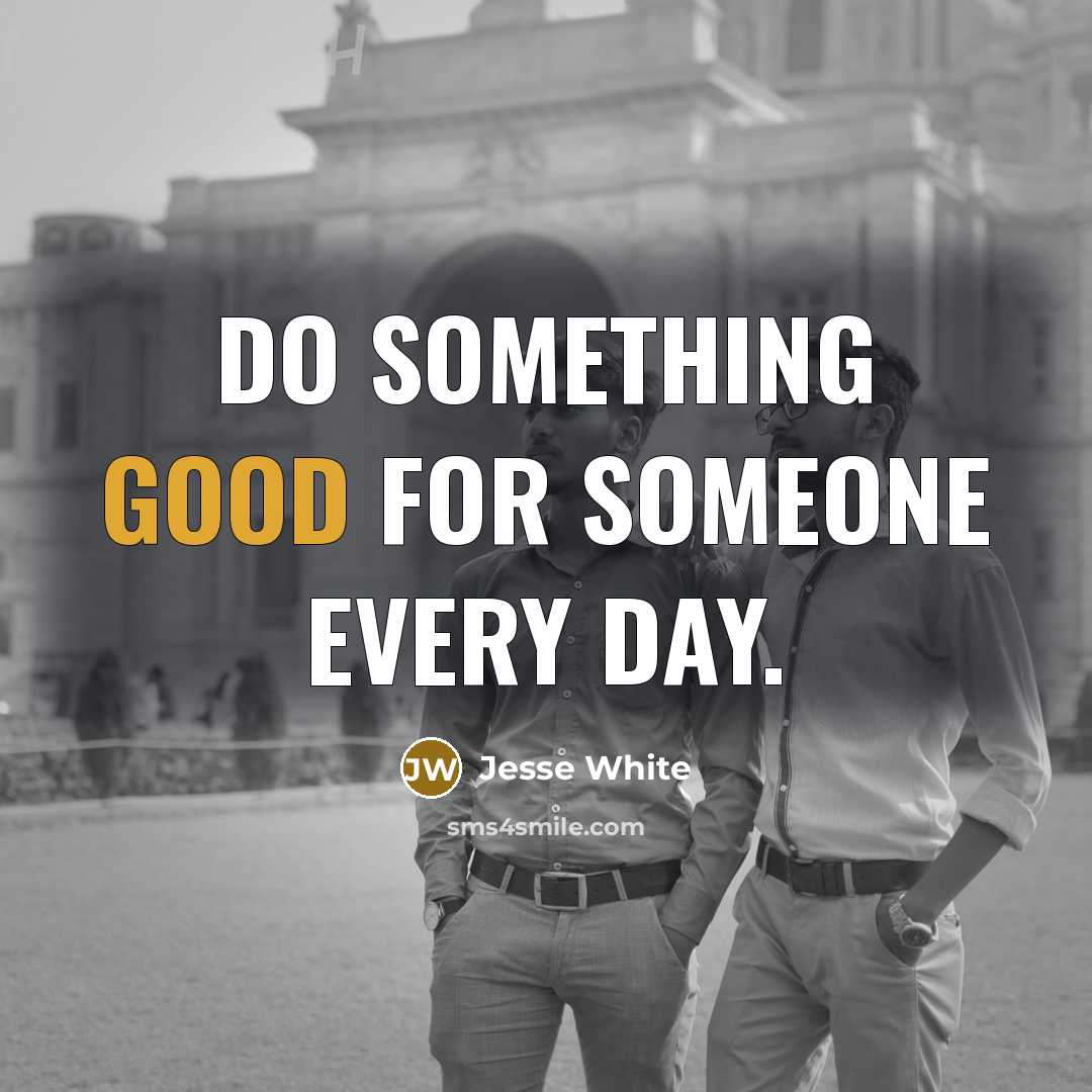 “Do something good for someone every day.” quote by Jesse White