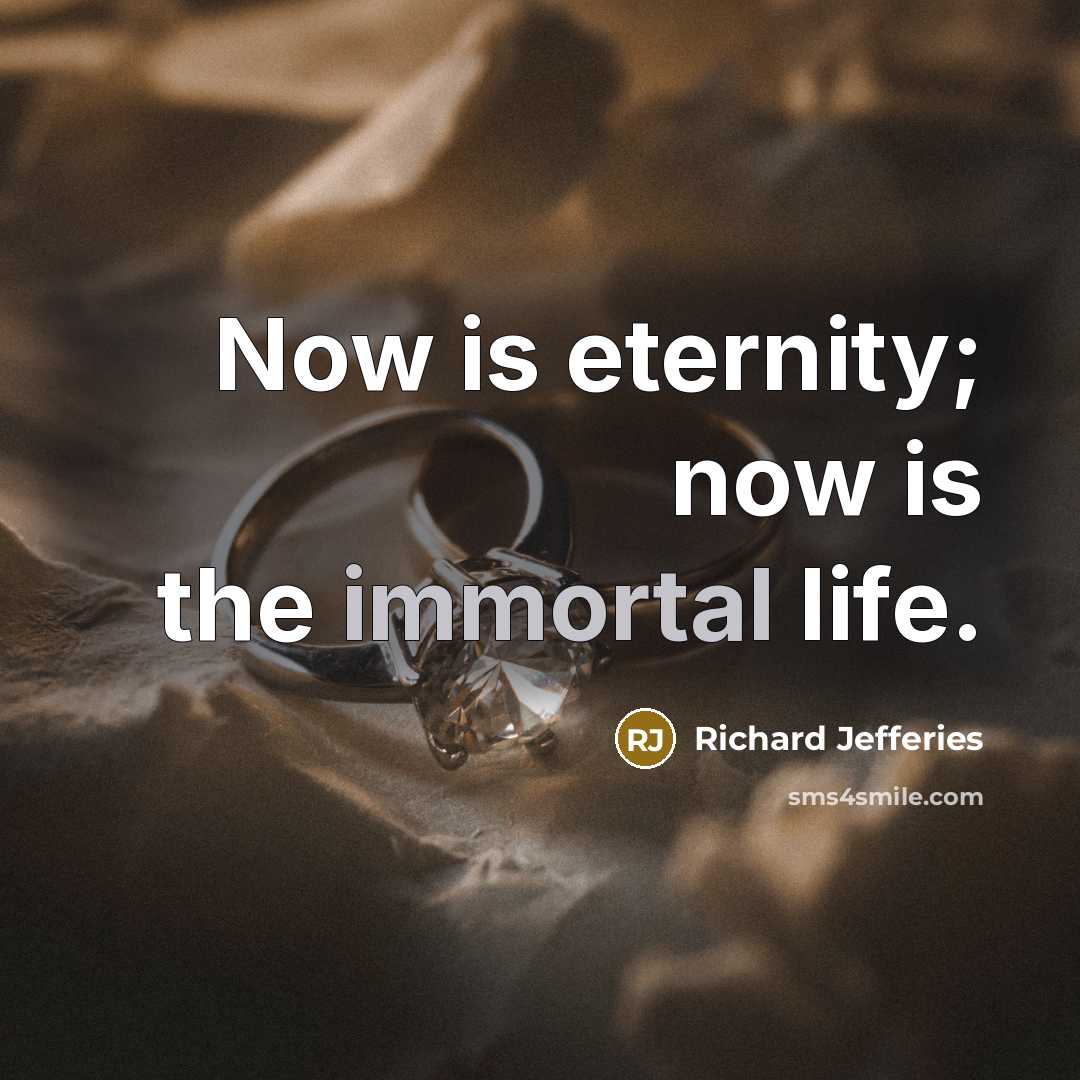 “Now is eternity; now is the immortal life.” quote by Richard Jefferies
