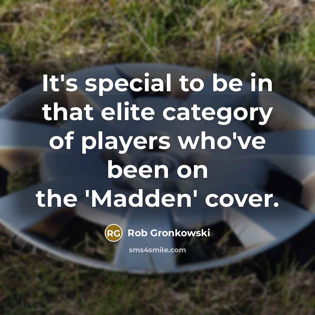 “It's special to be in that elite category of players who've been on the 'Madden' cover.” quote by Rob Gronkowski