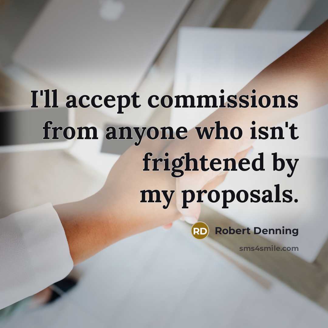 “I'll accept commissions from anyone who isn't frightened by my proposals.” quote by Robert Denning