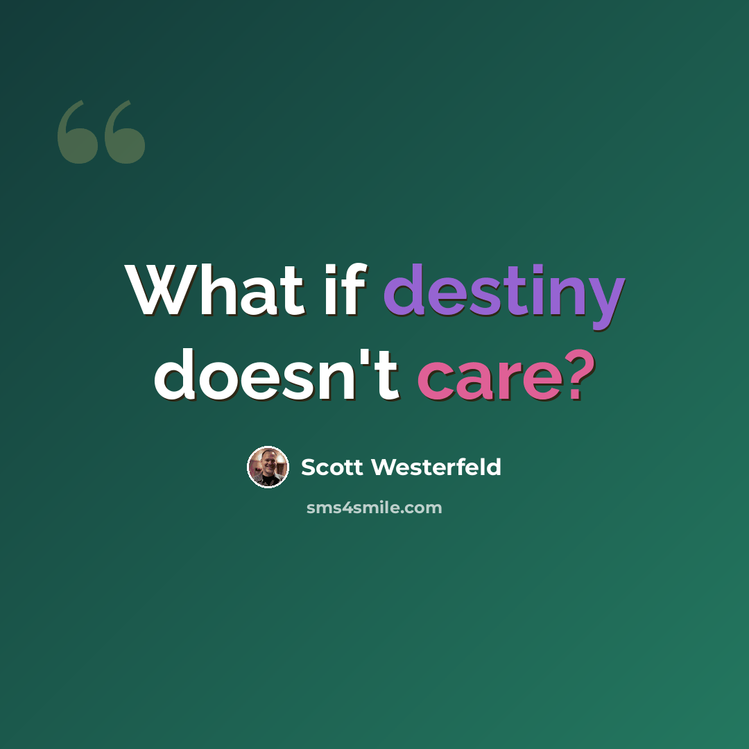 “What if destiny doesn't care?” quote by Scott Westerfeld