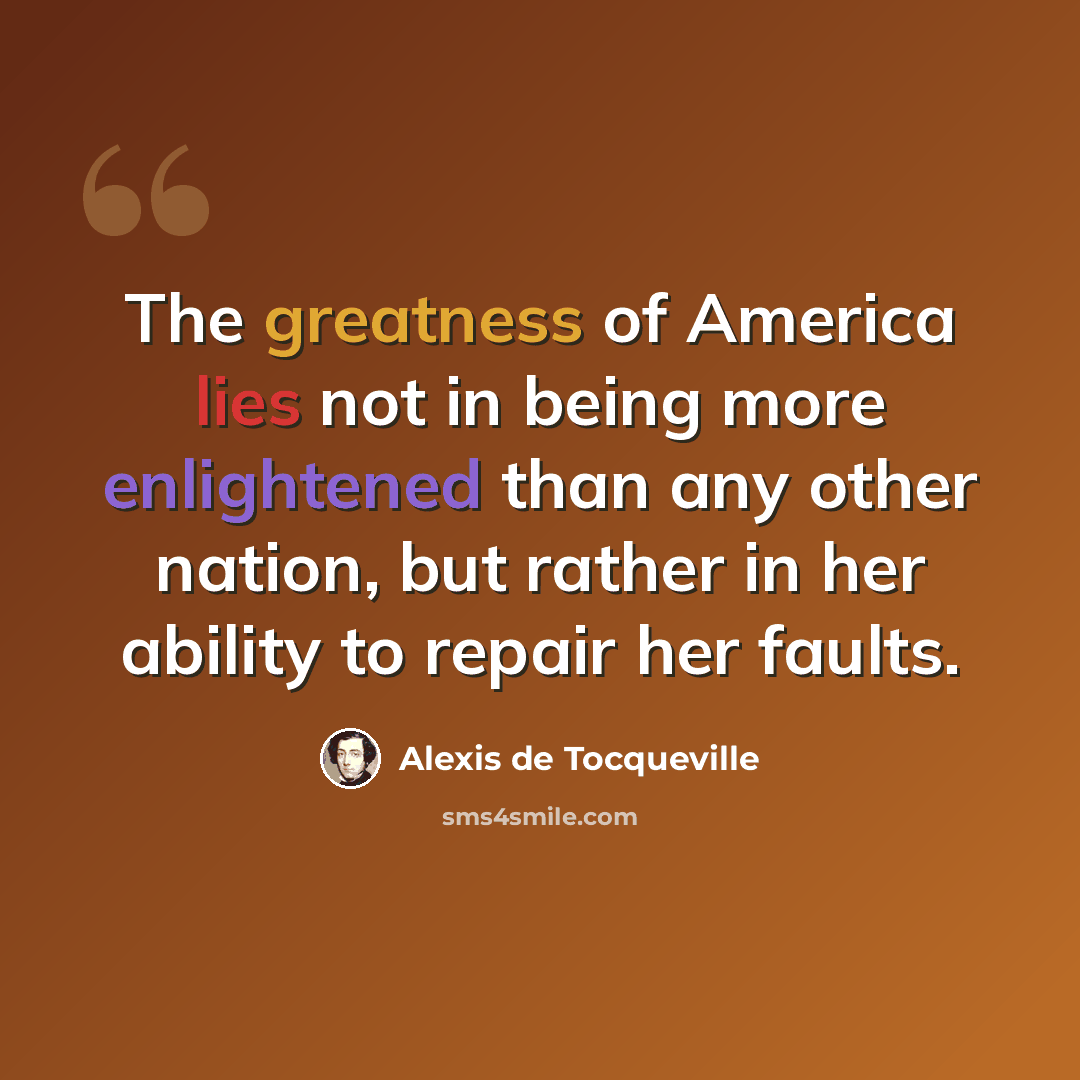 “The greatness of America lies not in being more enlightened than any other nation, but rather in her ability to repair her faults.” quote by Alexis de Tocqueville