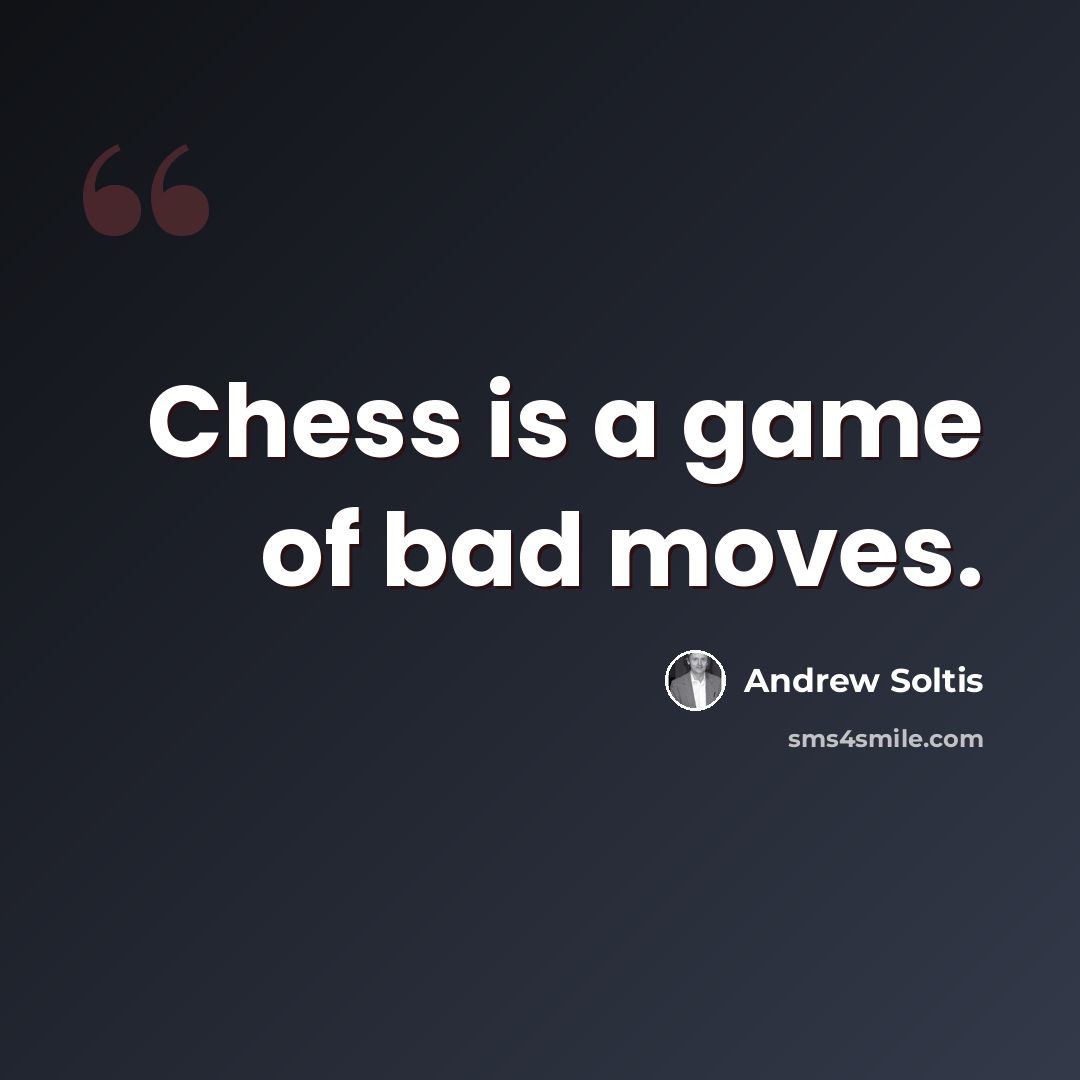 “Chess is a game of bad moves.” quote by Andrew Soltis
