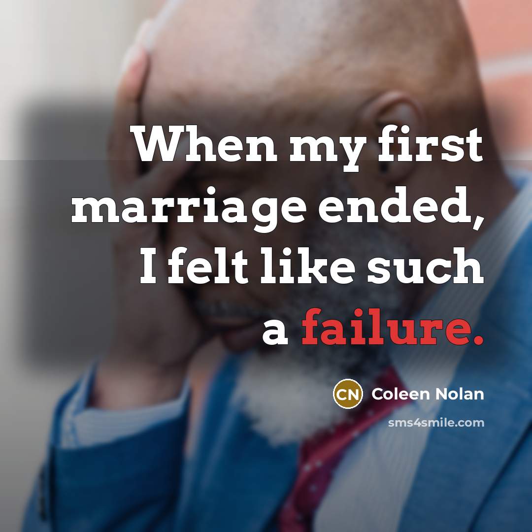 “When my first marriage ended, I felt like such a failure.” quote by Coleen Nolan