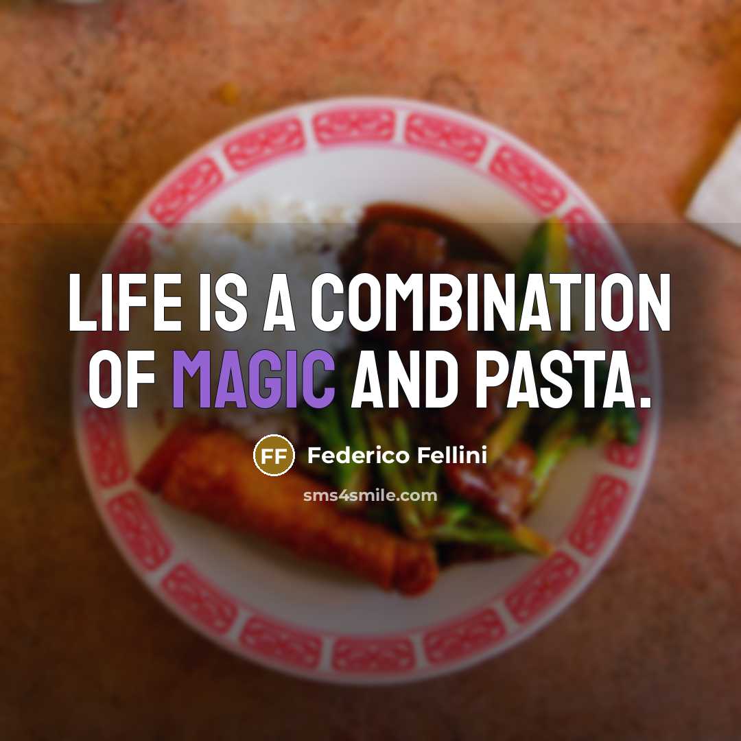 “Life is a combination of magic and pasta.” quote by Federico Fellini