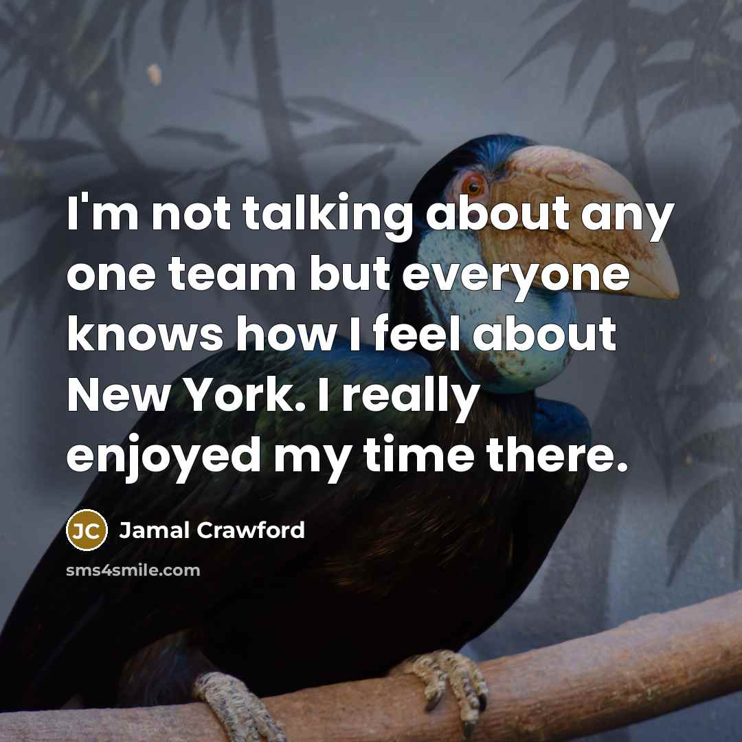 “I'm not talking about any one team but everyone knows how I feel about New York. I really enjoyed my time there.” quote by Jamal Crawford