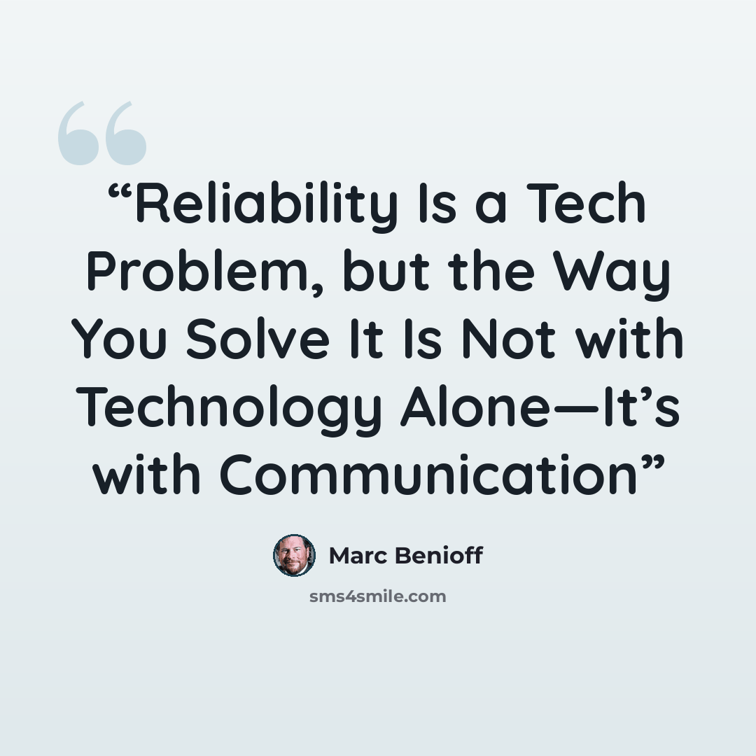 “Reliability Is a Tech Problem, but the Way You Solve It Is Not with Technology Alone—It’s with Communication” quote by Marc Benioff