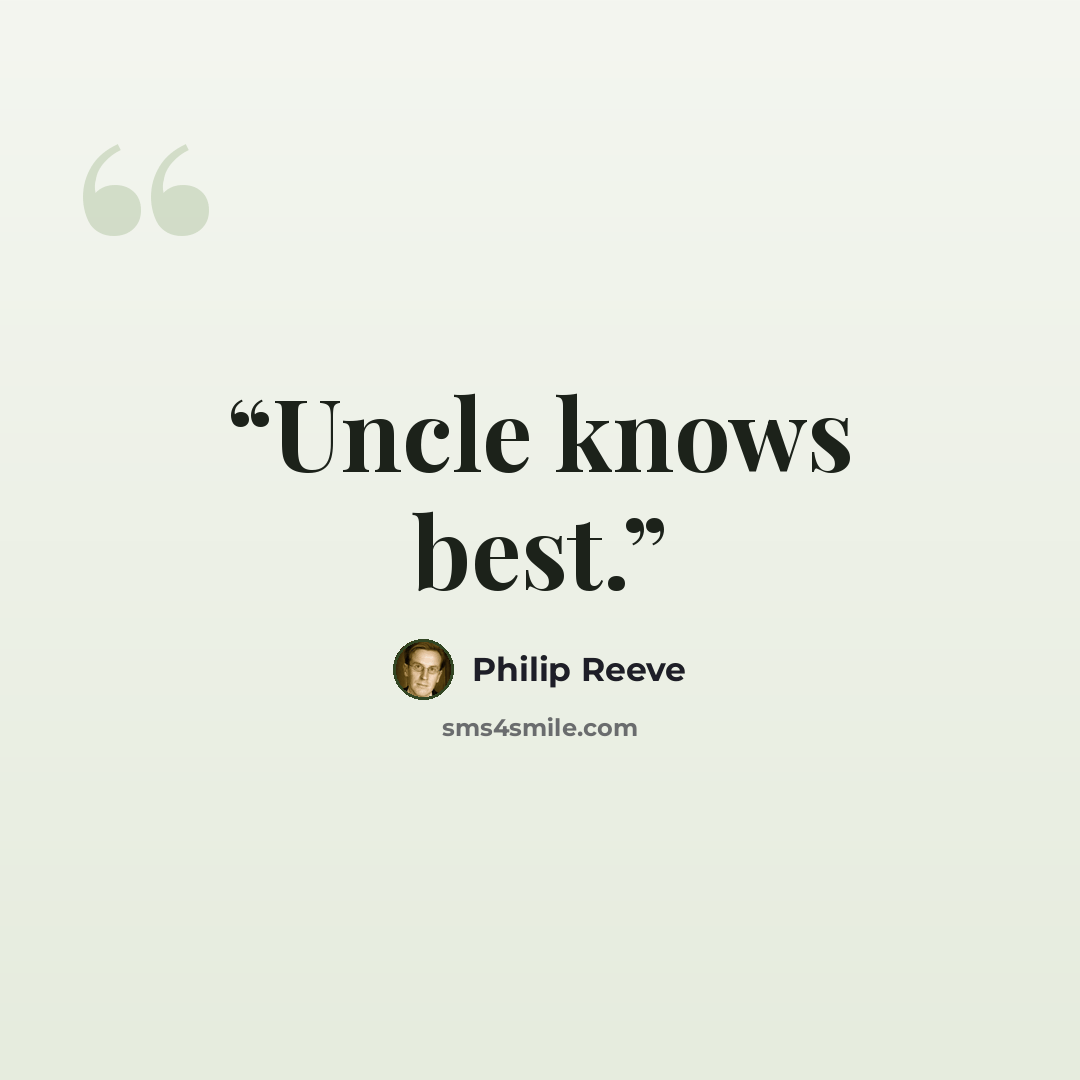 “Uncle knows best.” quote by Philip Reeve