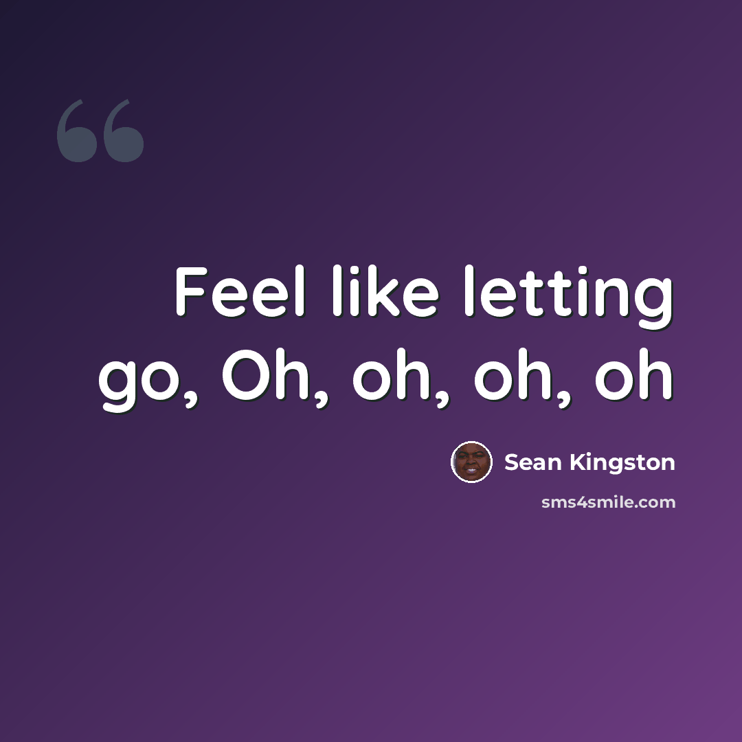 “Feel like letting go, Oh, oh, oh, oh” quote by Sean Kingston