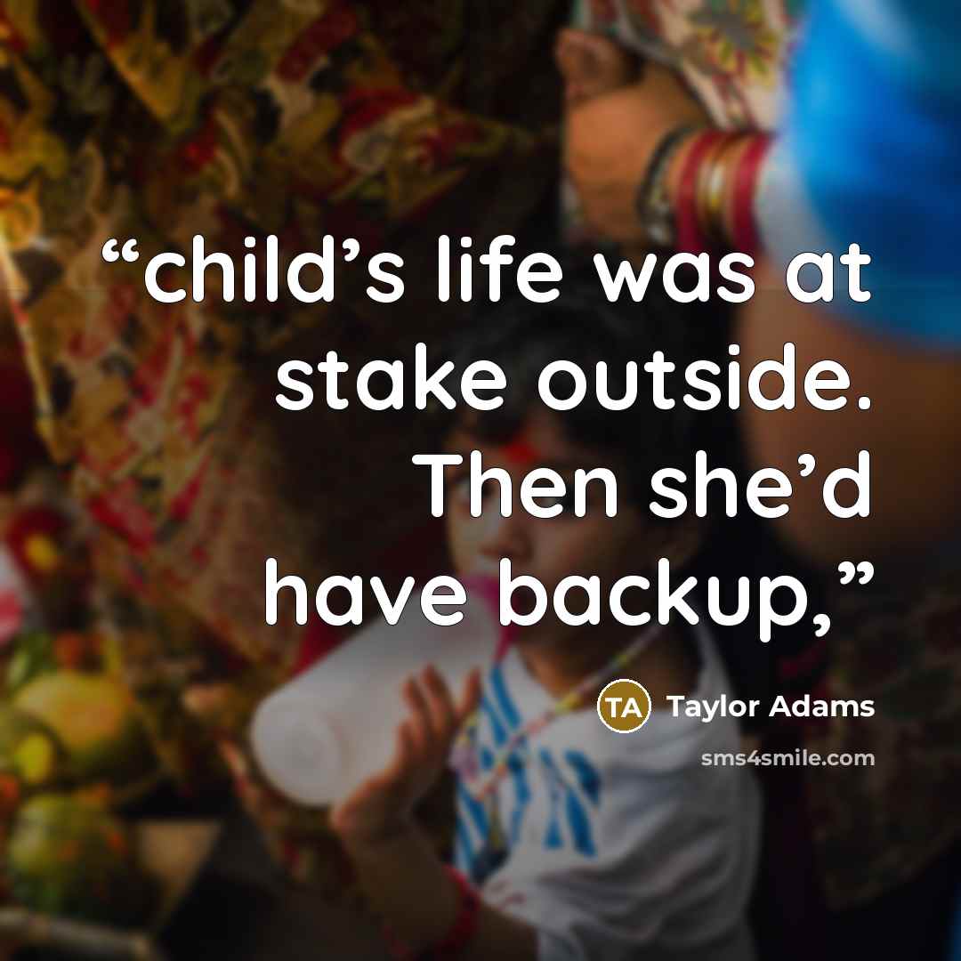 “child’s life was at stake outside. Then she’d have backup,” quote by Taylor Adams