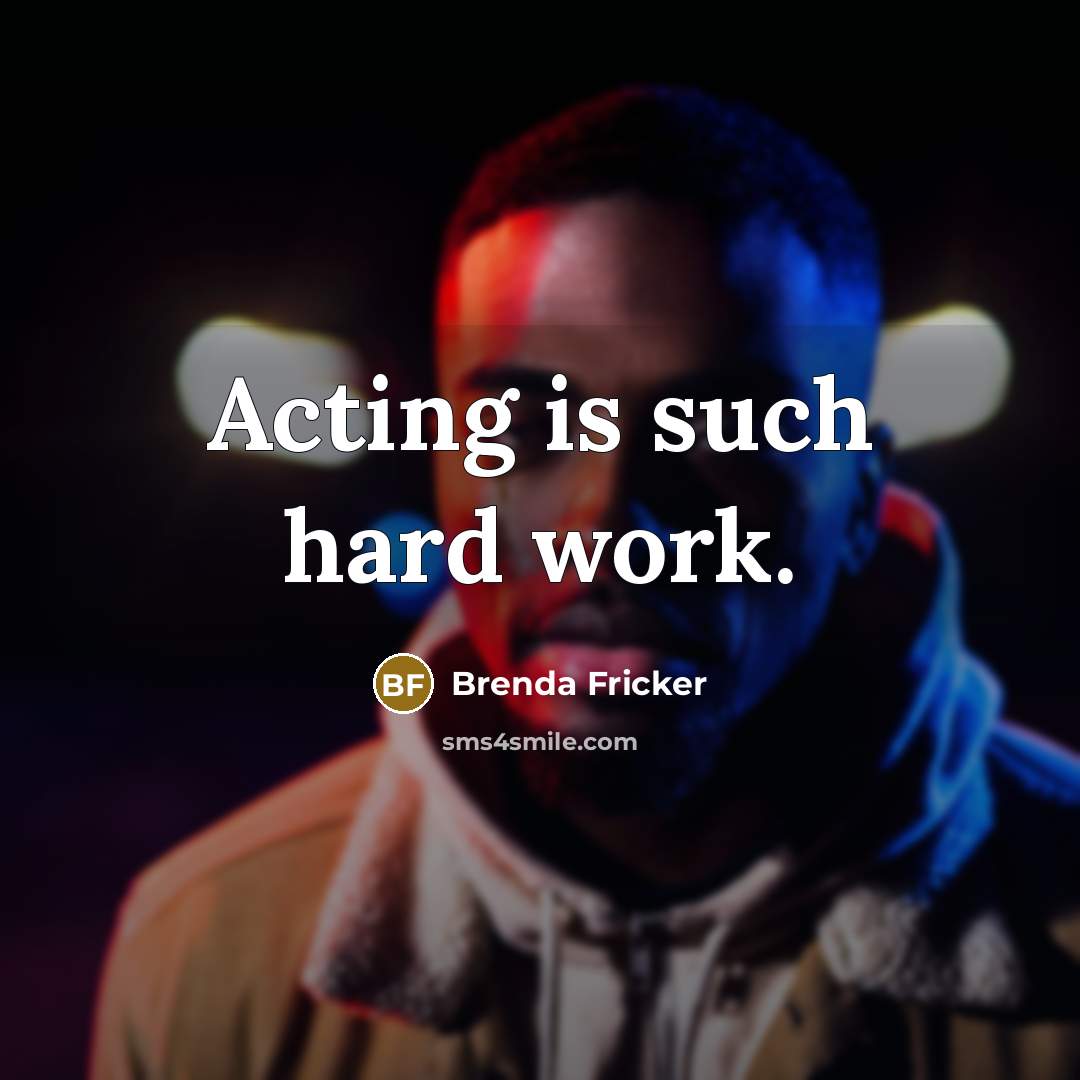 “Acting is such hard work.” quote by Brenda Fricker