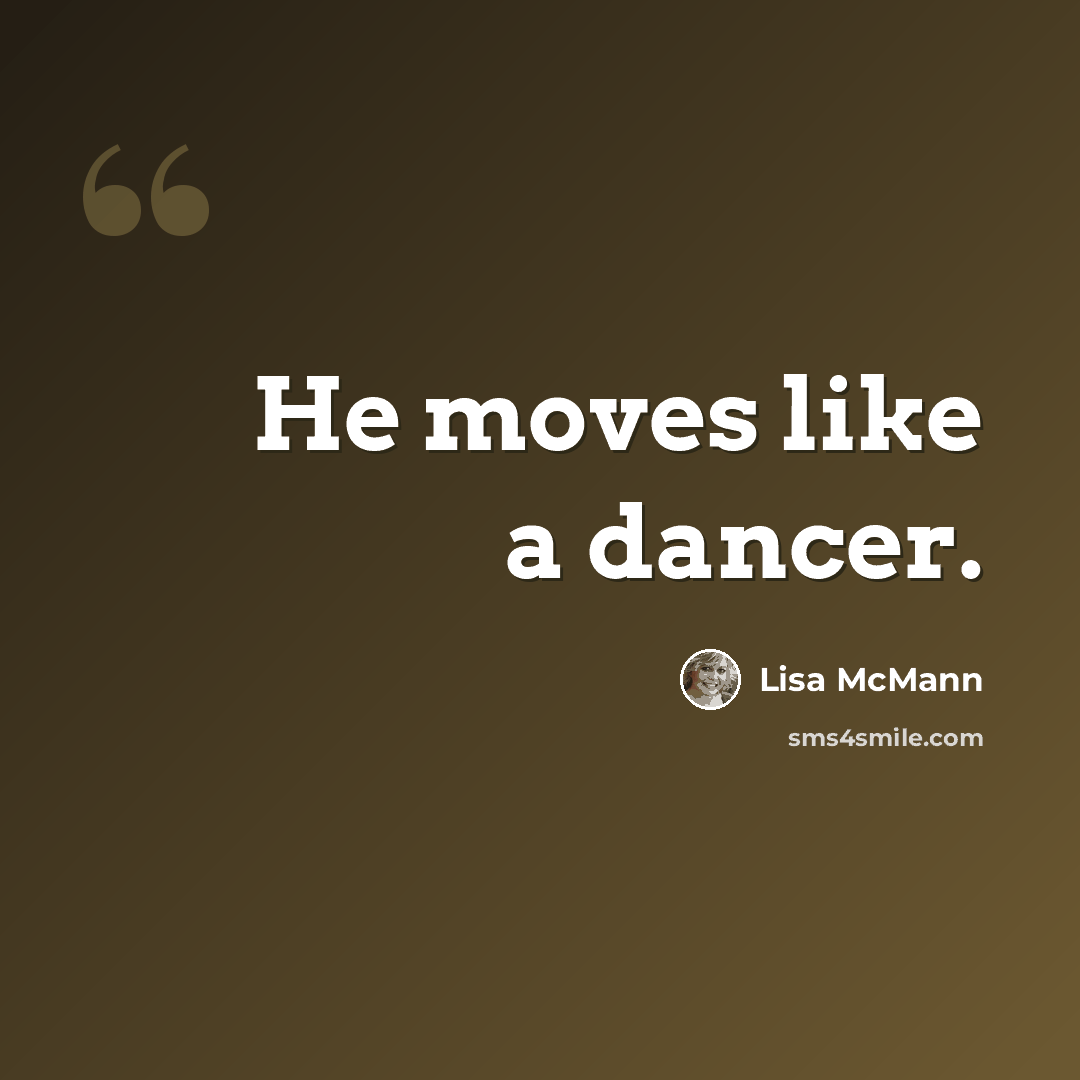 “He moves like a dancer.” quote by Lisa McMann
