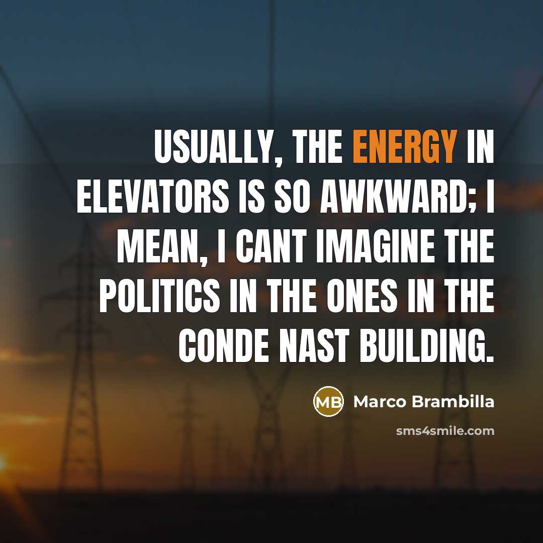 “Usually, the energy in elevators is so awkward; I mean, I cant imagine the politics in the ones in the Conde Nast building.” quote by Marco Brambilla