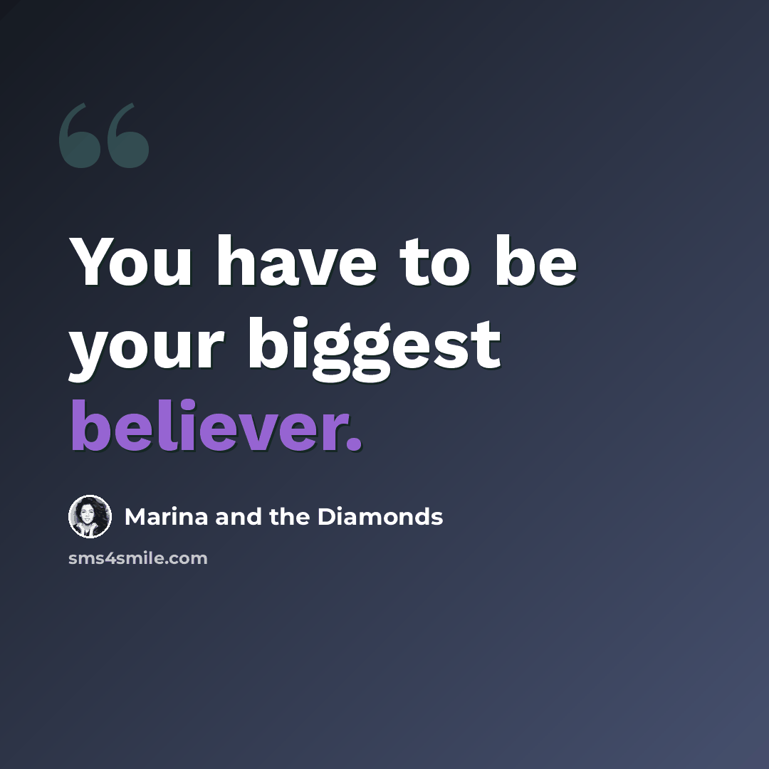 “You have to be your biggest believer.” quote by Marina and the Diamonds