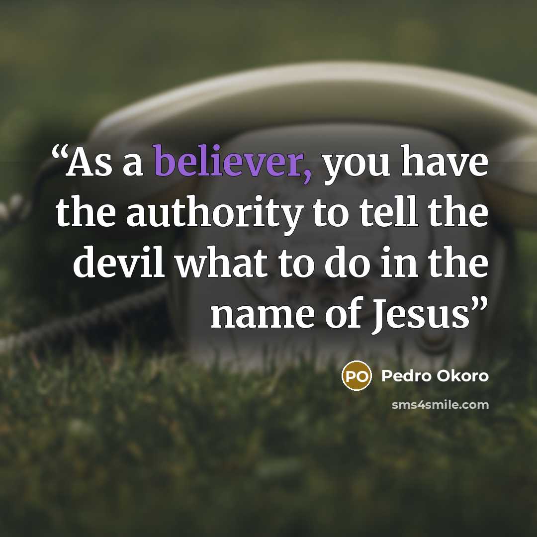 “As a believer, you have the authority to tell the devil what to do in the name of Jesus” quote by Pedro Okoro
