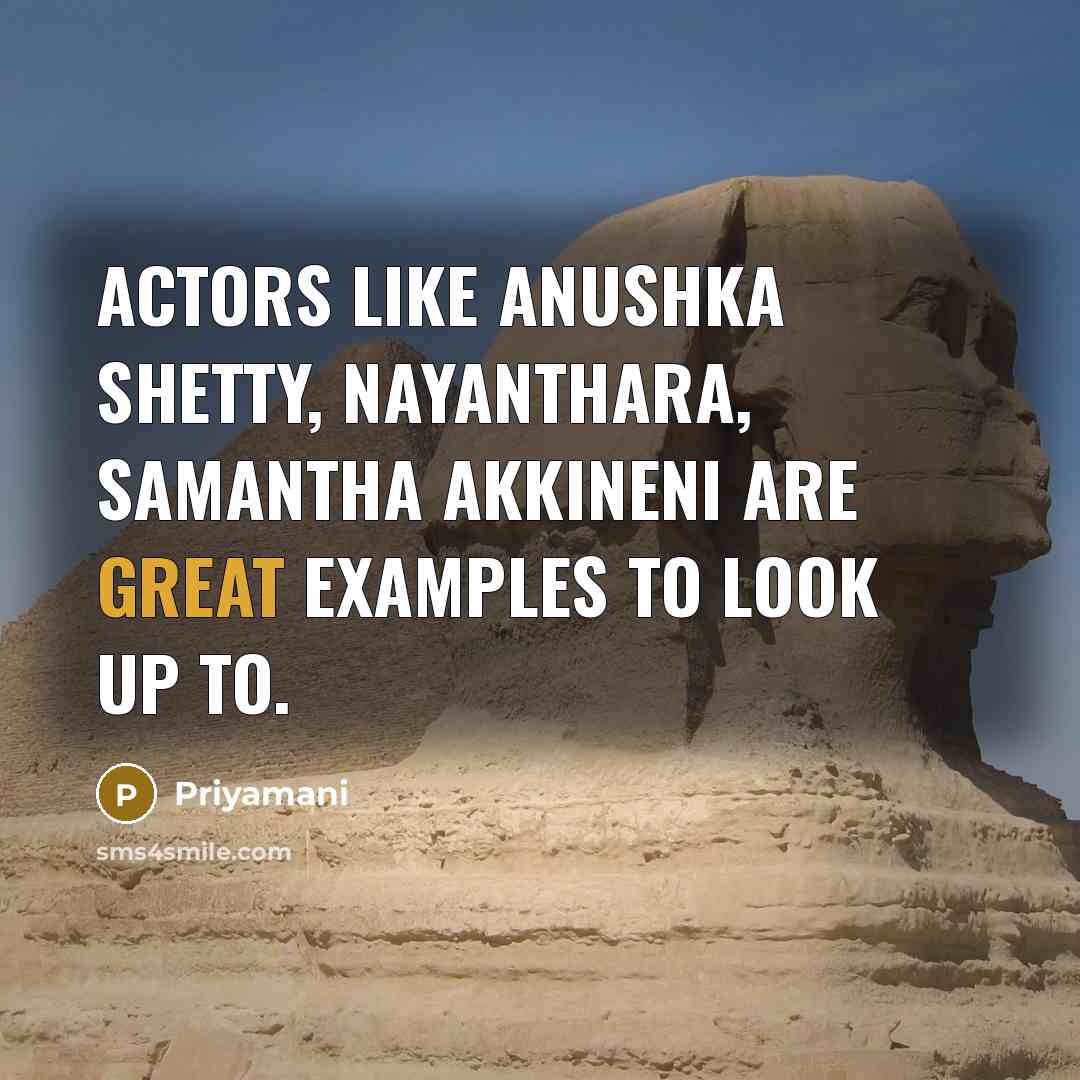 “Actors like Anushka Shetty, Nayanthara, Samantha Akkineni are great examples to look up to.” quote by Priyamani