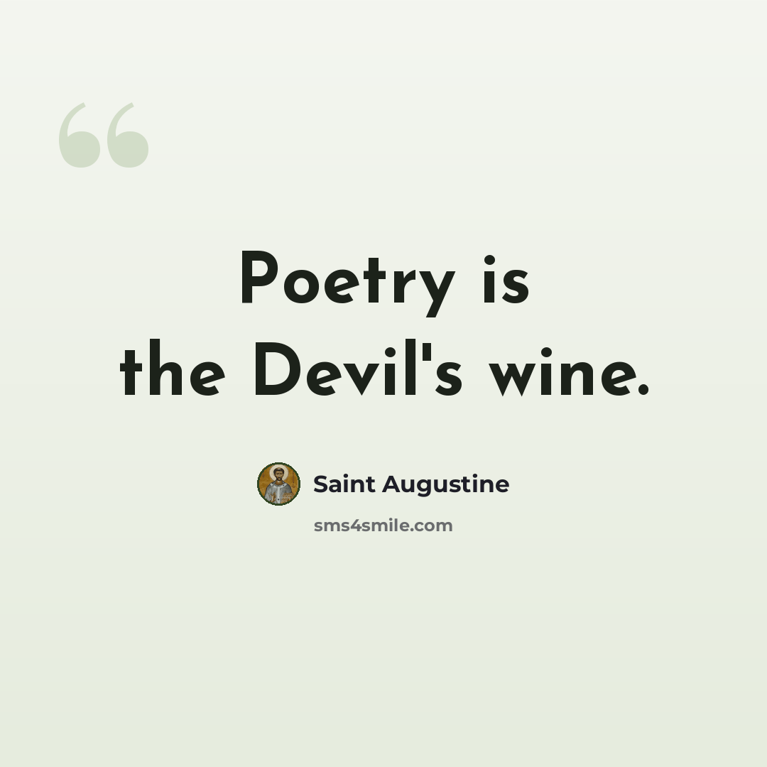 “Poetry is the Devil's wine.” quote by Saint Augustine