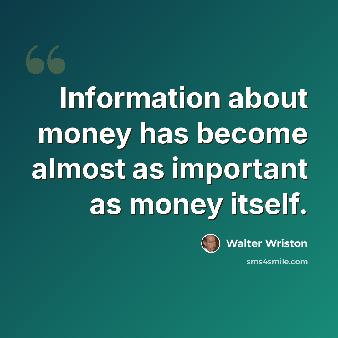 “Information about money has become almost as important as money itself.” quote by Walter Wriston