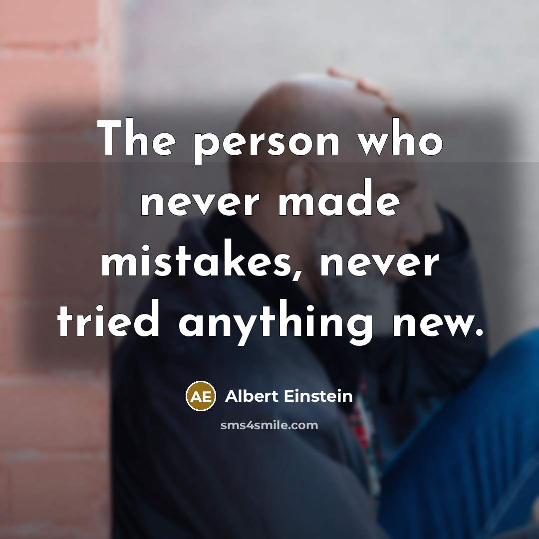 “The person who never made mistakes, never tried anything new.” quote by Albert Einstein
