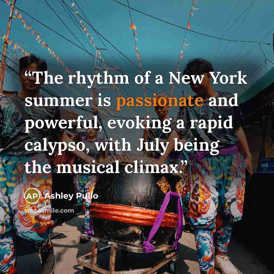 “The rhythm of a New York summer is passionate and powerful, evoking a rapid calypso, with July being the musical climax.” quote by Ashley Pullo