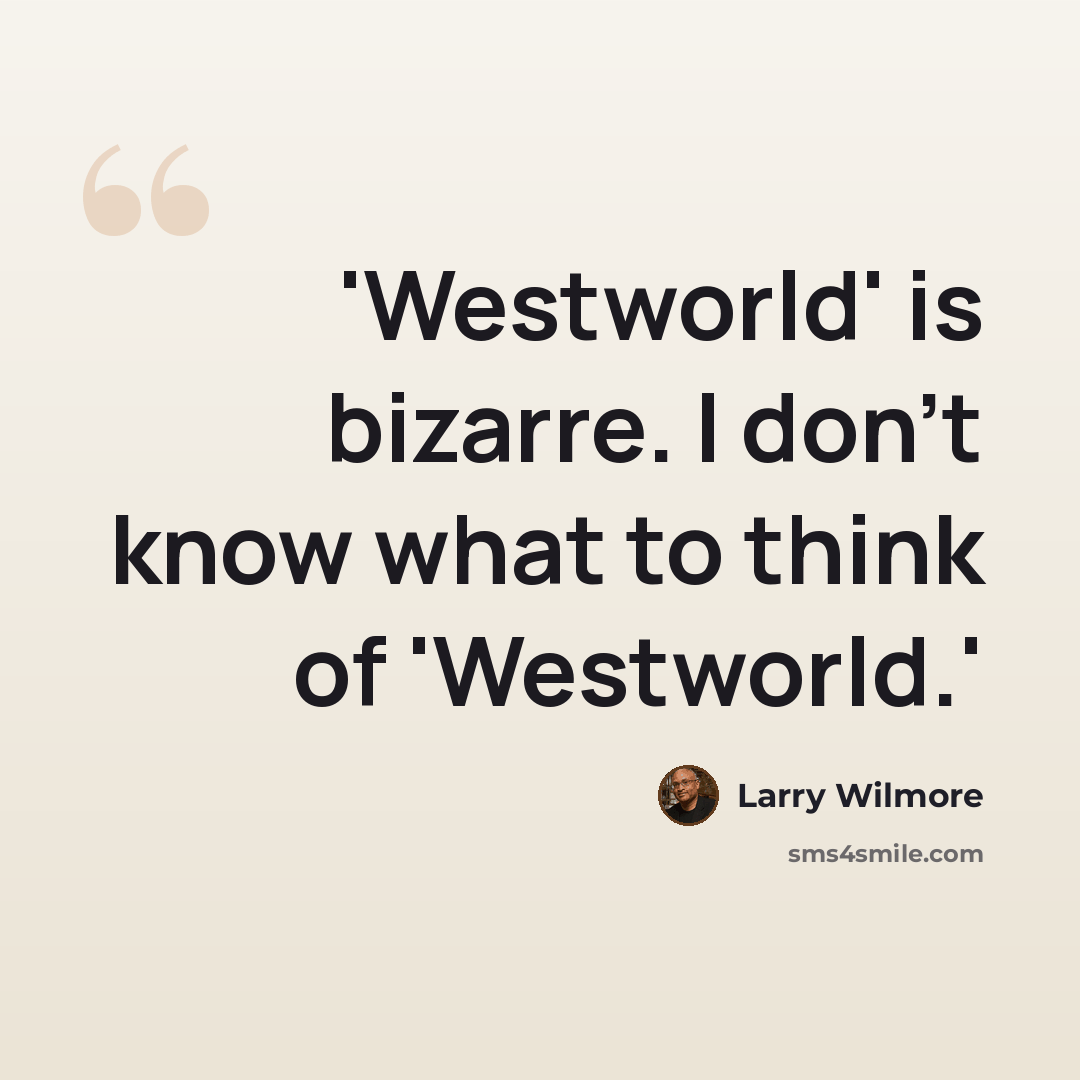 “'Westworld' is bizarre. I don't know what to think of 'Westworld.'” quote by Larry Wilmore