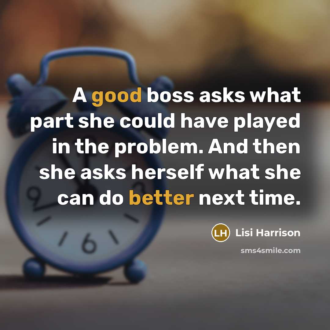 “A good boss asks what part she could have played in the problem. And then she asks herself what she can do better next time.” quote by Lisi Harrison