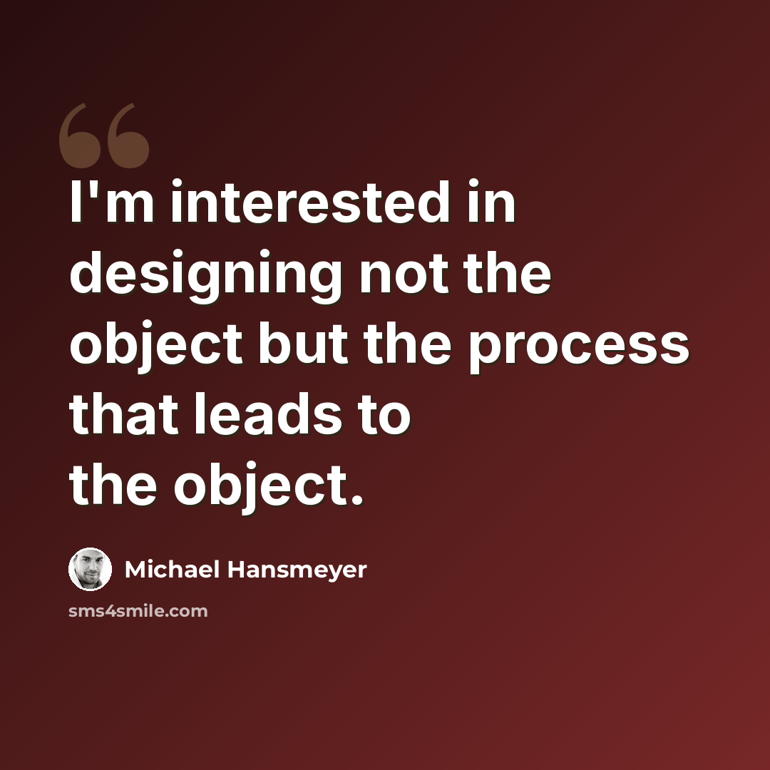 “I'm interested in designing not the object but the process that leads to the object.” quote by Michael Hansmeyer