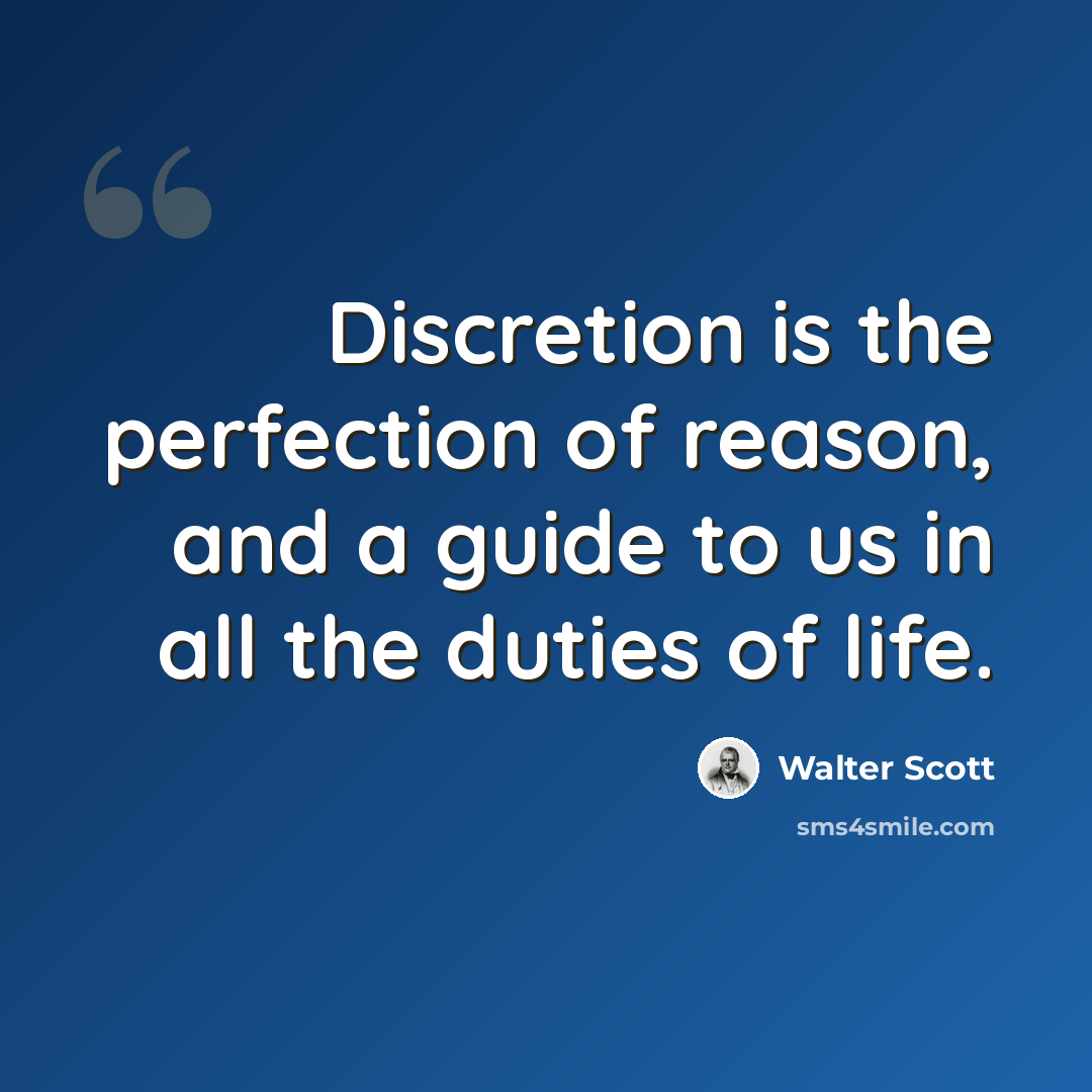 “Discretion is the perfection of reason, and a guide to us in all the duties of life.” quote by Walter Scott