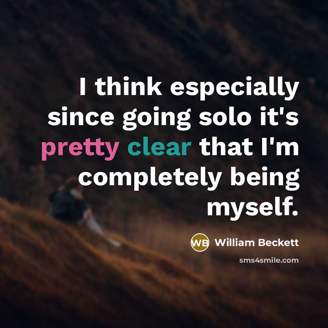 “I think especially since going solo it's pretty clear that I'm completely being myself.” quote by William Beckett