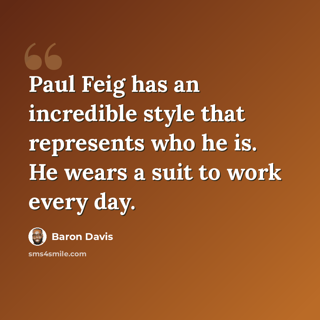 “Paul Feig has an incredible style that represents who he is. He wears a suit to work every day.” quote by Baron Davis