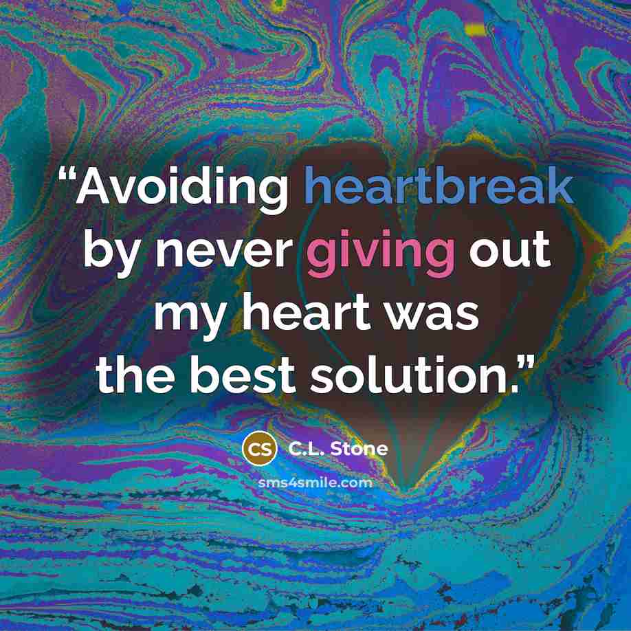 “Avoiding heartbreak by never giving out my heart was the best solution.” quote by C.L. Stone