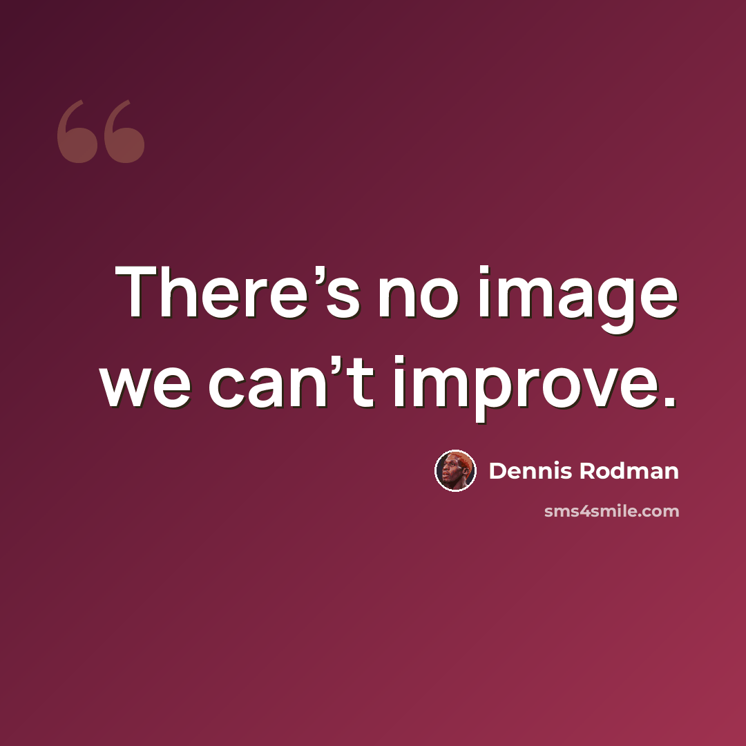 “There's no image we can't improve.” quote by Dennis Rodman