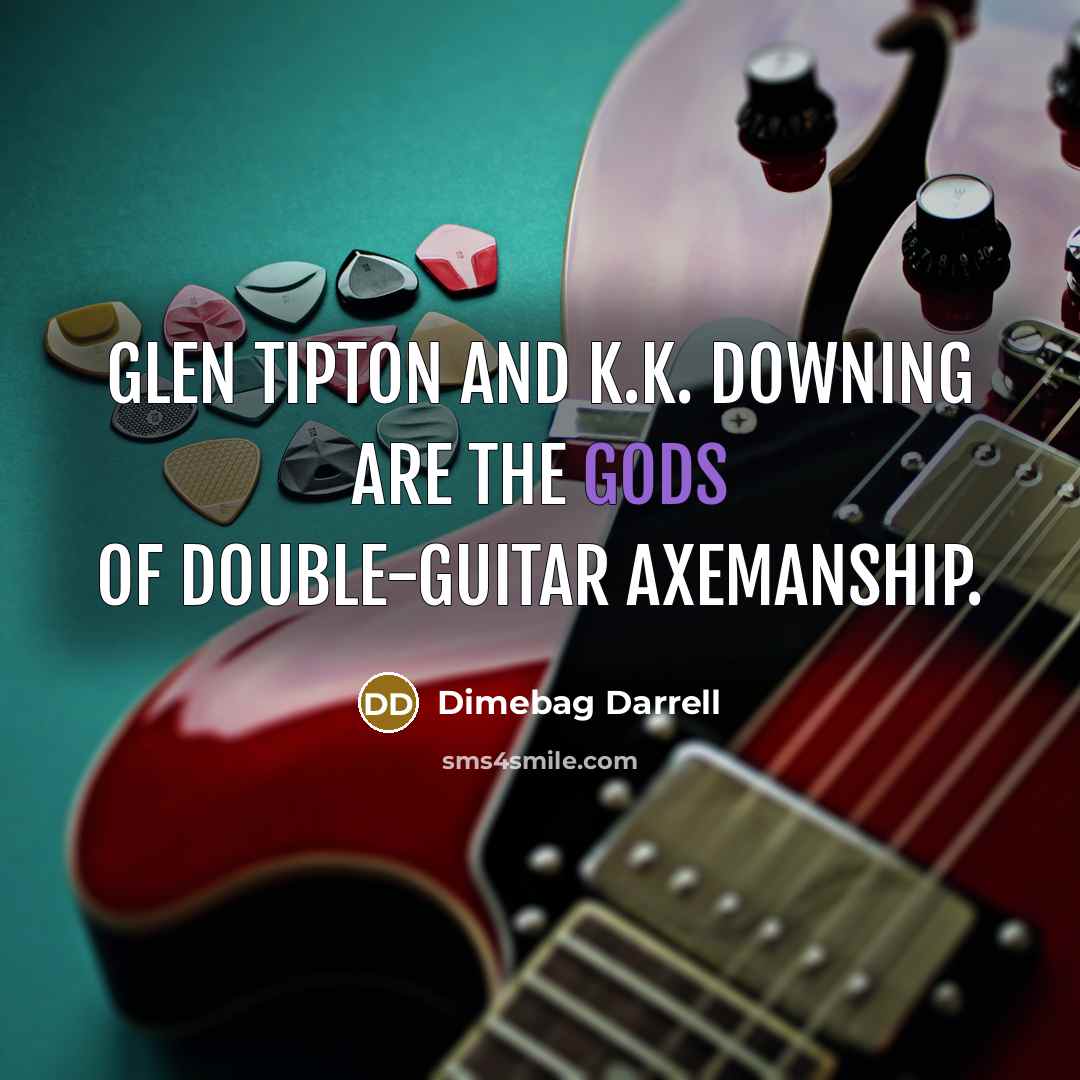 “Glen Tipton and K.K. Downing are the gods of double-guitar axemanship.” quote by Dimebag Darrell