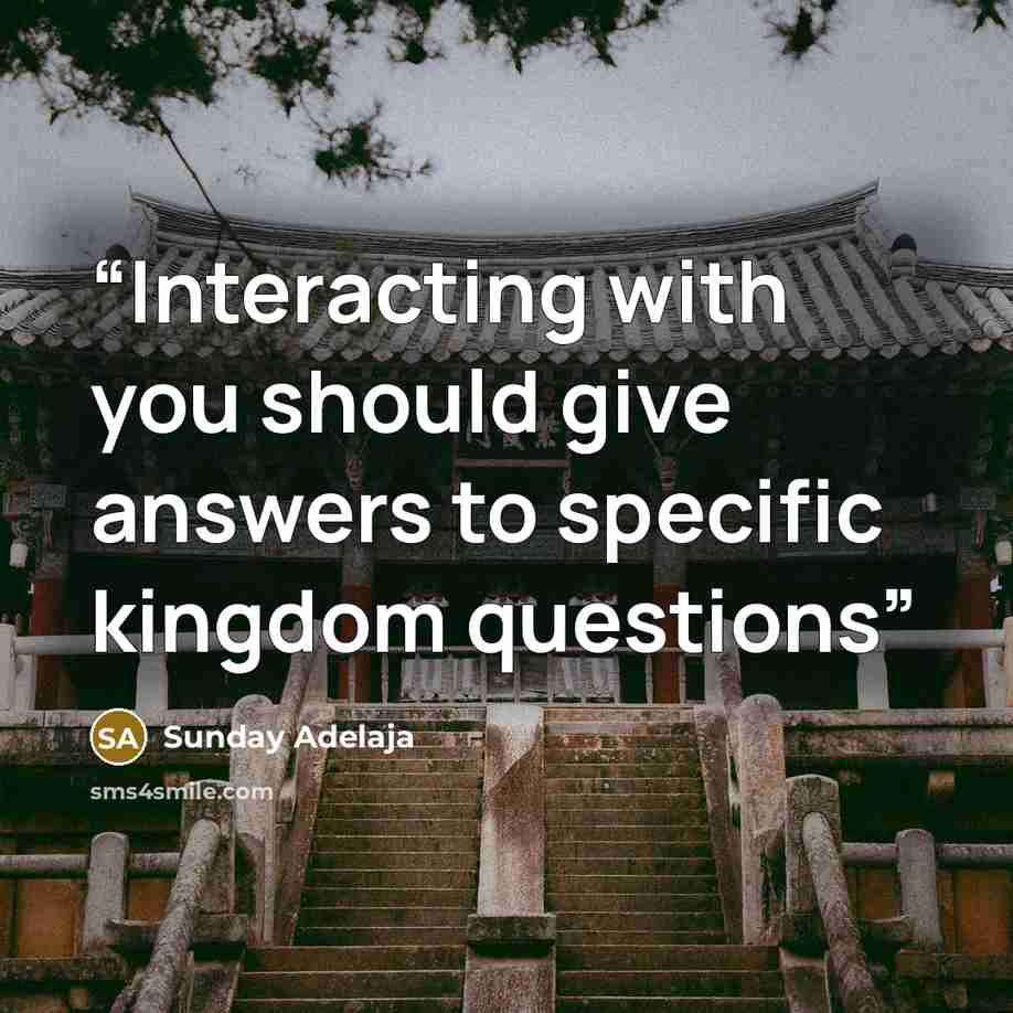 “Interacting with you should give answers to specific kingdom questions” quote by Sunday Adelaja