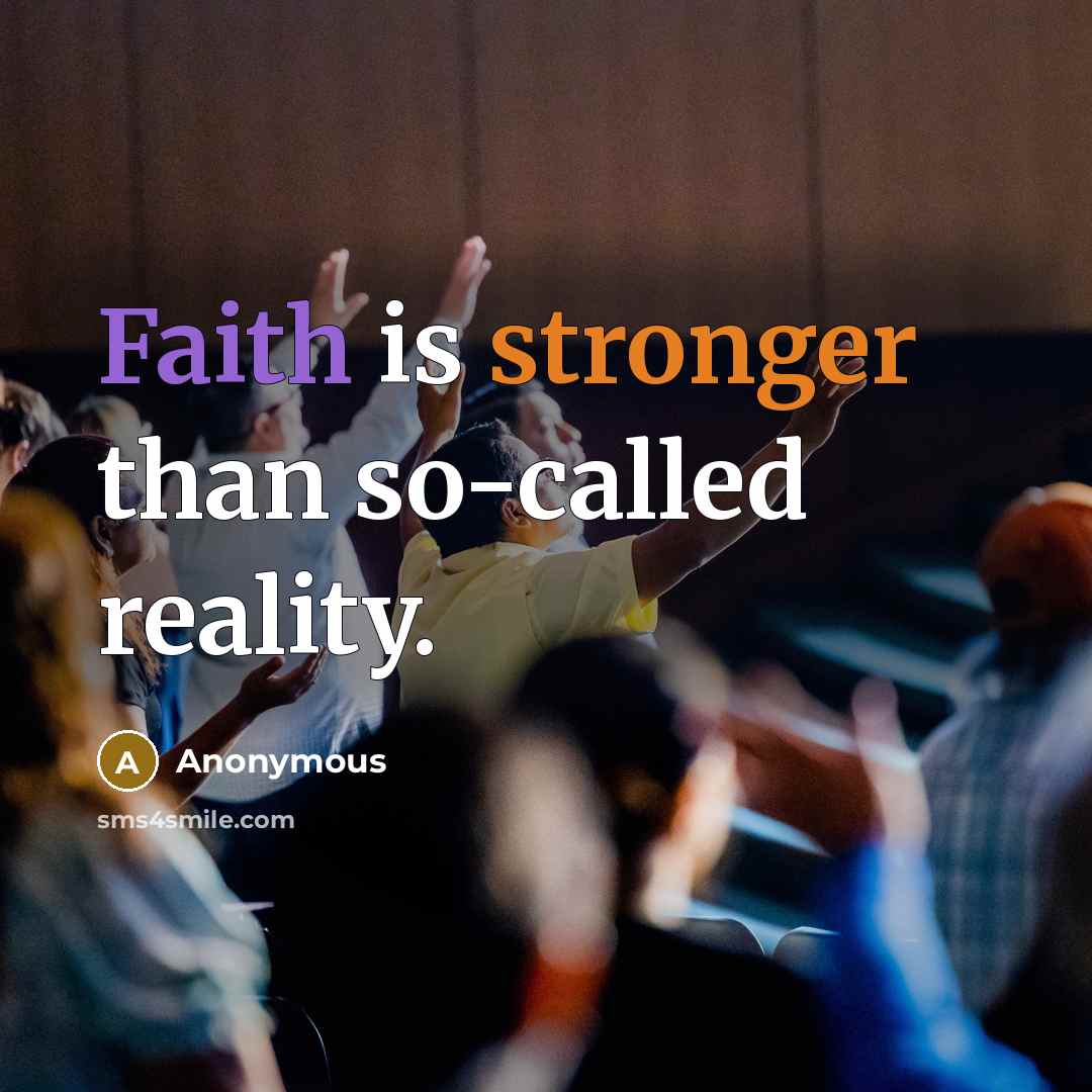 “Faith is stronger than so-called reality.” quote by Anonymous