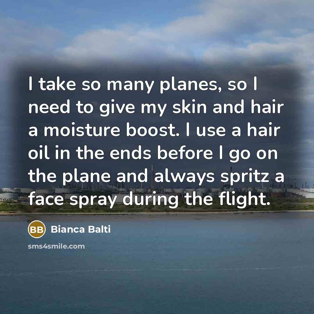 “I take so many planes, so I need to give my skin and hair a moisture boost. I use a hair oil in the ends before I go on the plane and always spritz a face spray during the flight.” quote by Bianca Balti