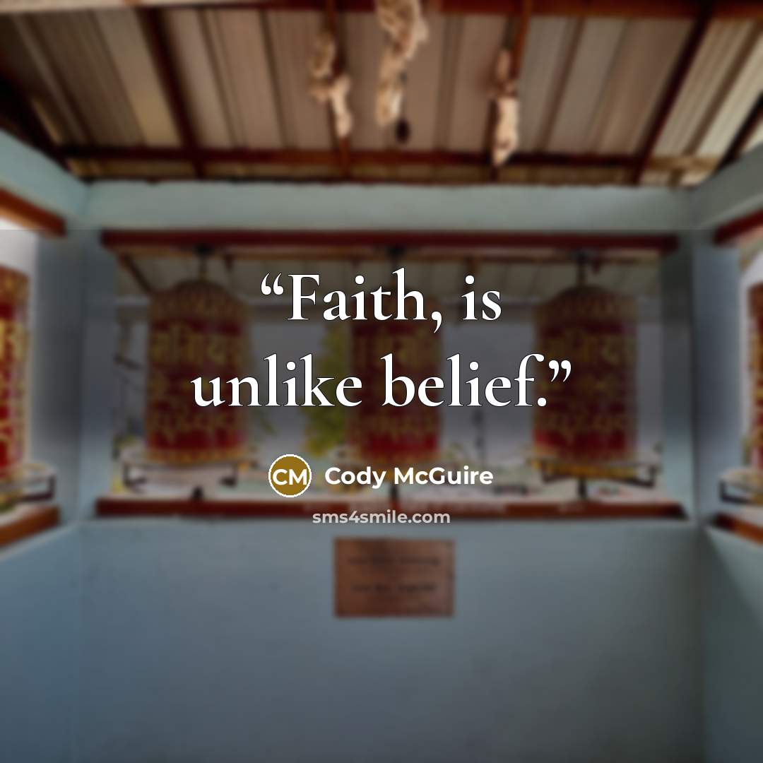“Faith, is unlike belief.” quote by Cody McGuire
