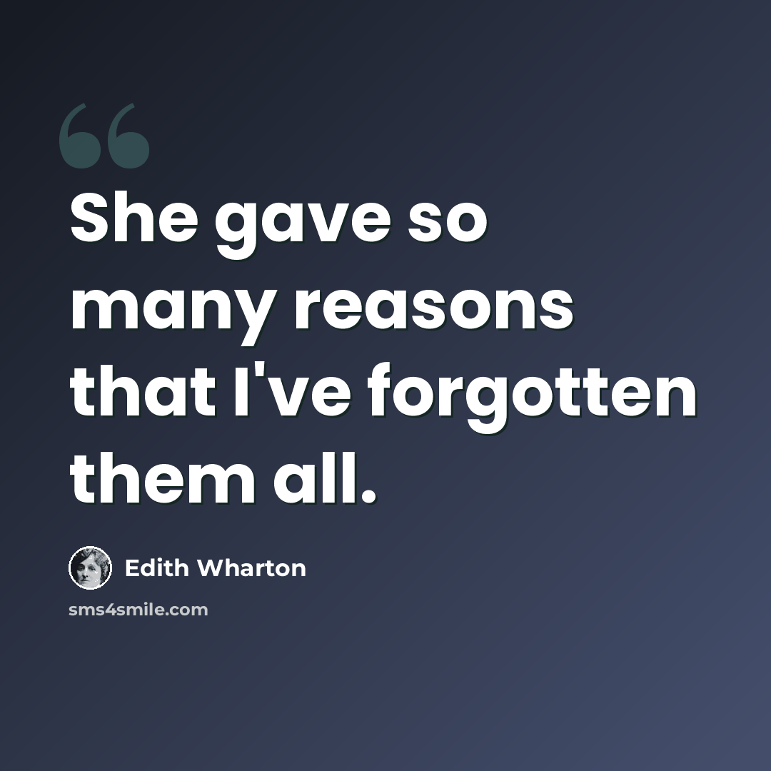 “She gave so many reasons that I've forgotten them all.” quote by Edith Wharton