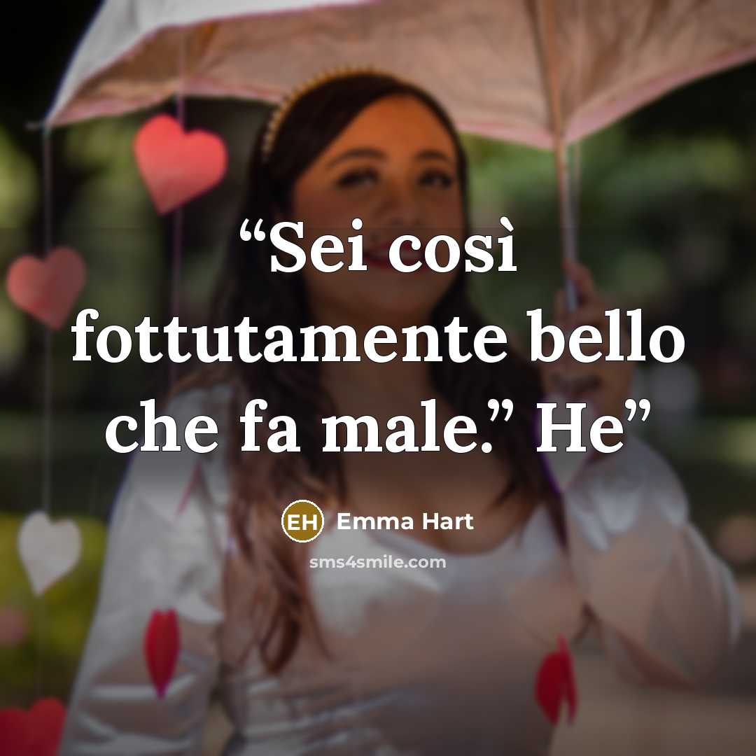 “Sei così fottutamente bello che fa male.” He” quote by Emma Hart