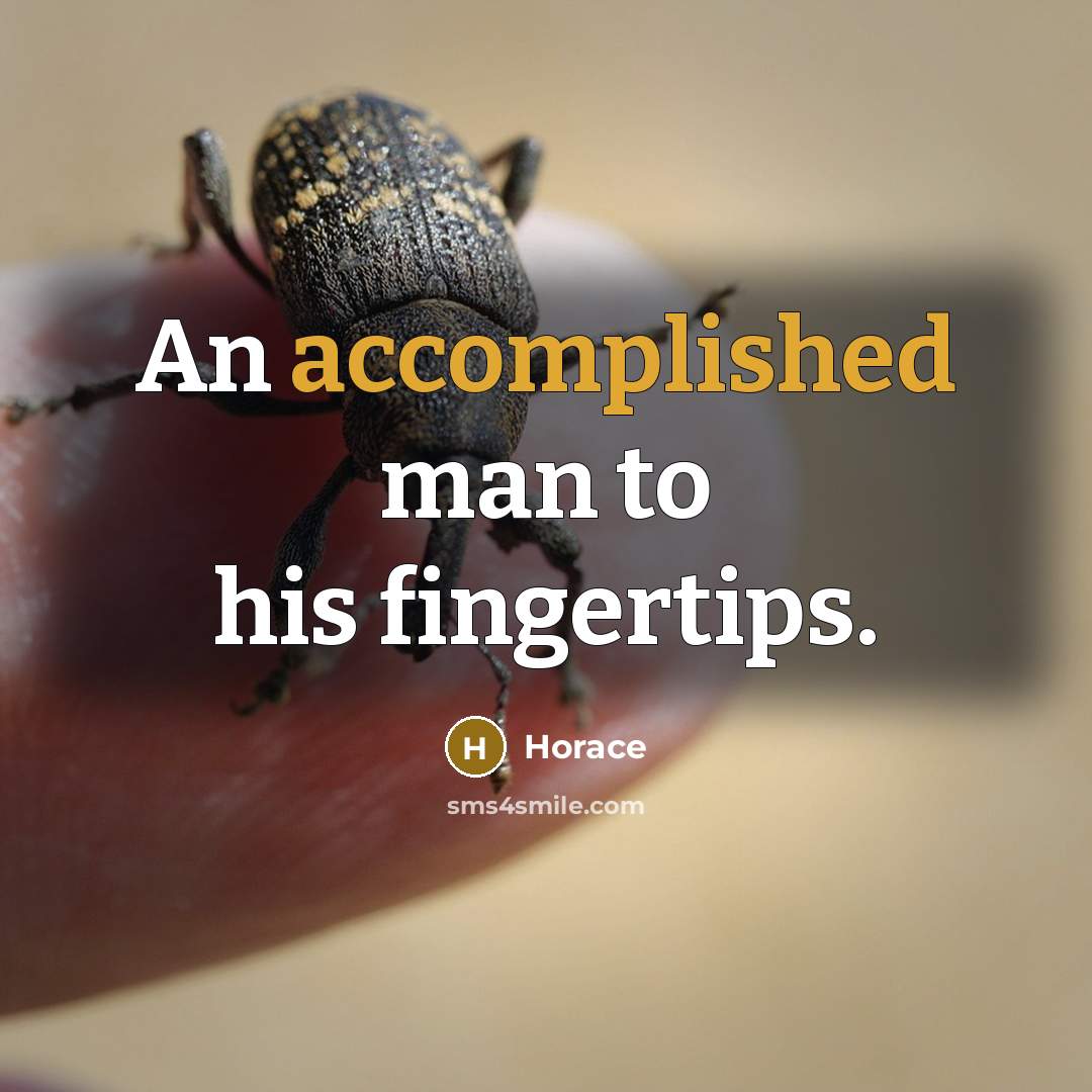 “An accomplished man to his fingertips.” quote by Horace