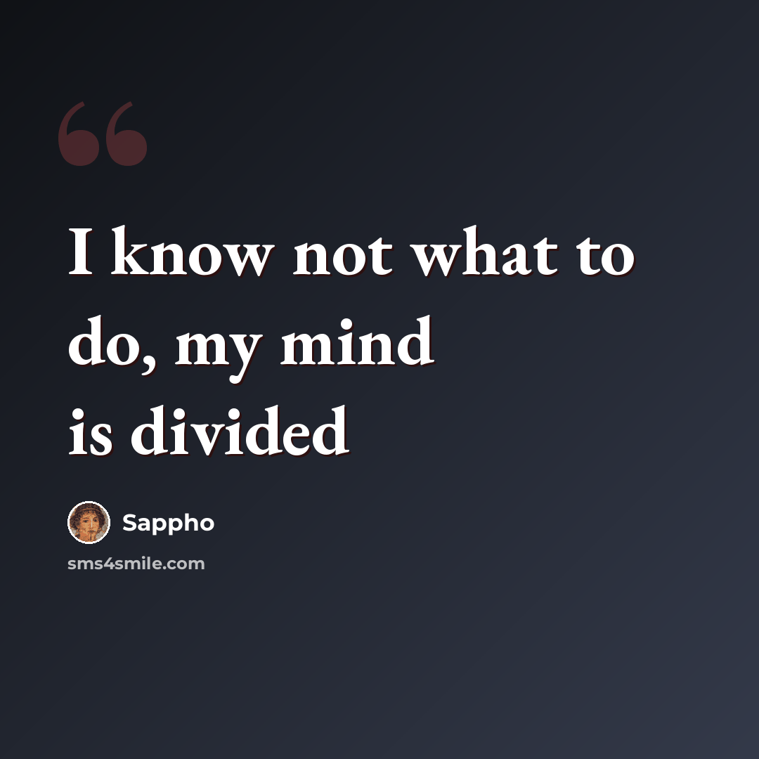 “I know not what to do, my mind is divided” quote by Sappho