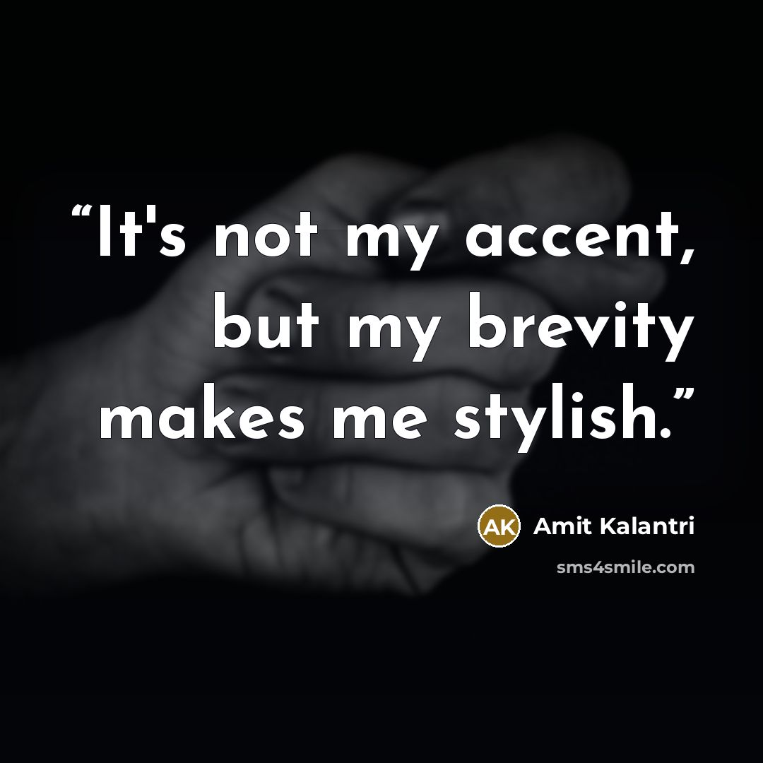“It's not my accent, but my brevity makes me stylish.” quote by Amit Kalantri