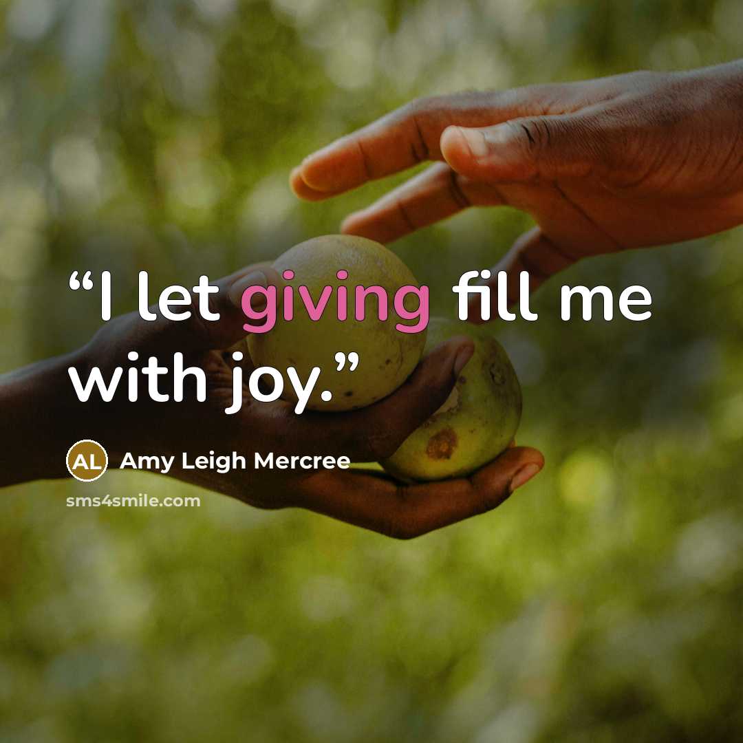 “I let giving fill me with joy.” quote by Amy Leigh Mercree
