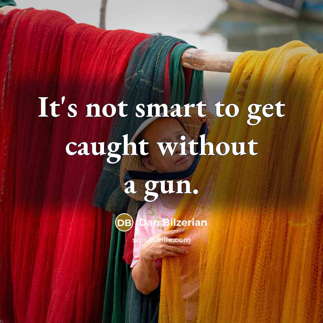 “It's not smart to get caught without a gun.” quote by Dan Bilzerian
