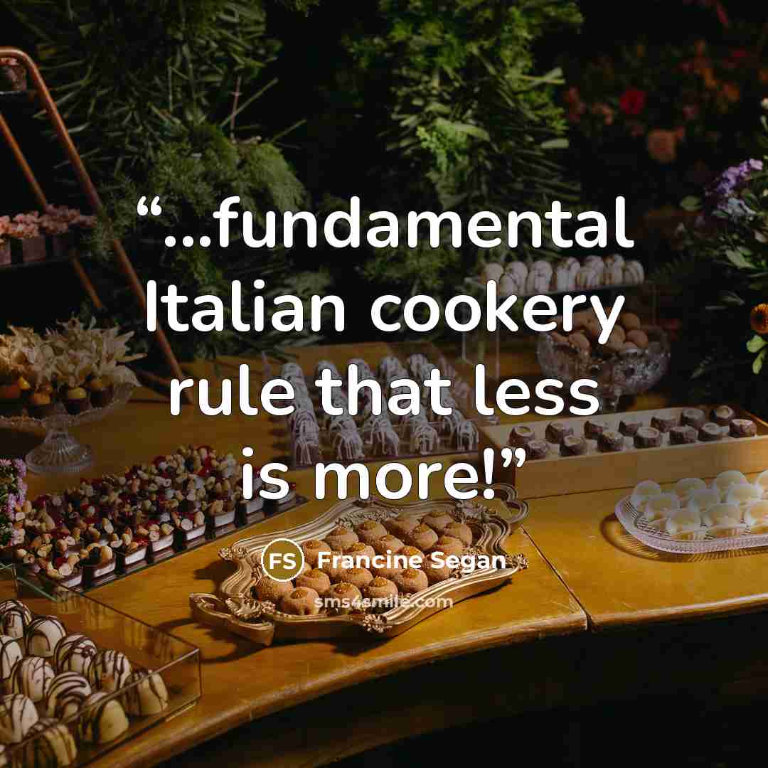 “...fundamental Italian cookery rule that less is more!” quote by Francine Segan