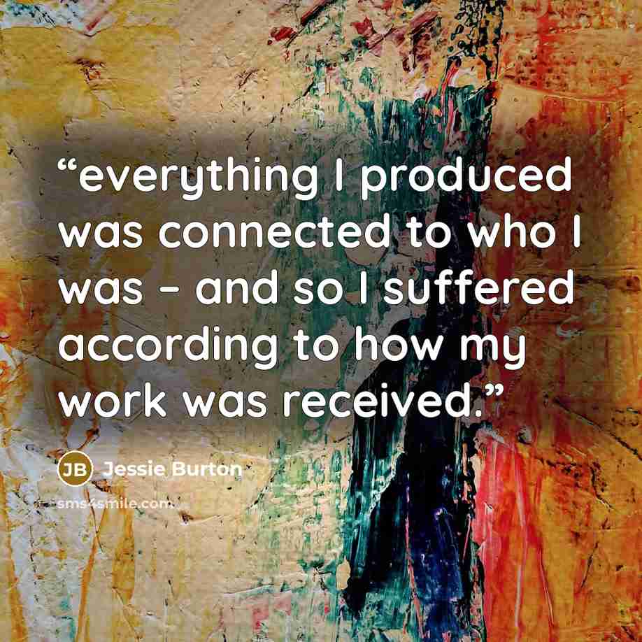 “everything I produced was connected to who I was – and so I suffered according to how my work was received.” quote by Jessie Burton